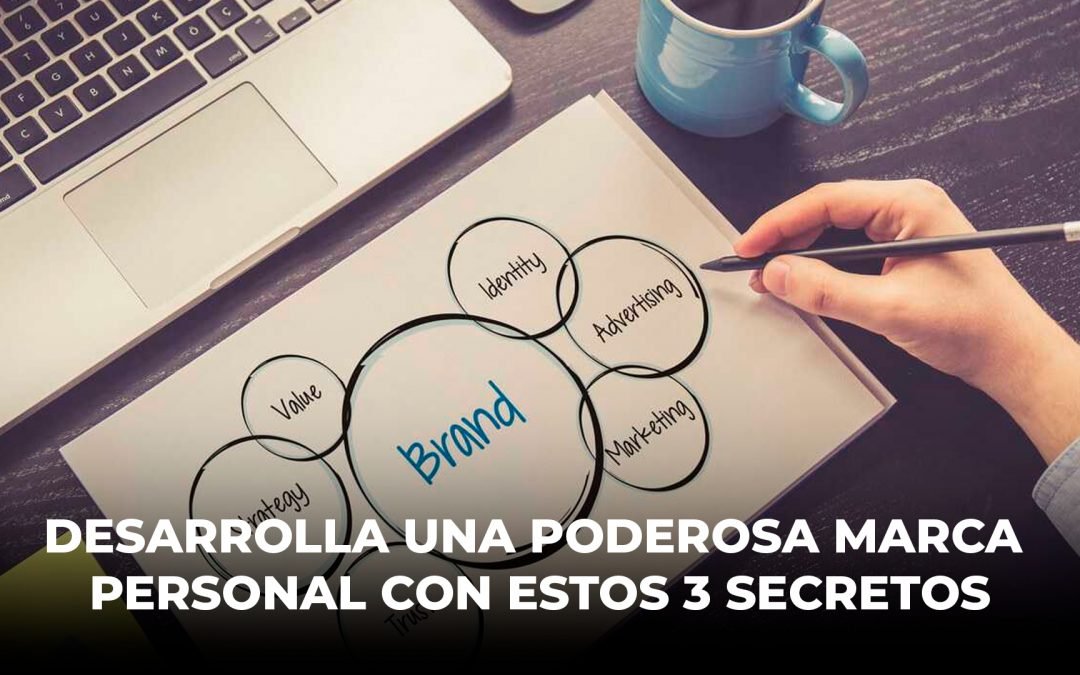 Desarrolla una poderosa marca personal con estos 3 secretos